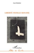 Couverture du livre « Liberté feuille banane » de Jose Robelot aux éditions L'harmattan