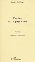 Couverture du livre « PAROLES, EN CE PAYS MUET » de Patrick Raveau aux éditions Editions L'harmattan