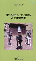 Couverture du livre « Le loup & le chien & L'homme » de Bernard Belin aux éditions Editions L'harmattan