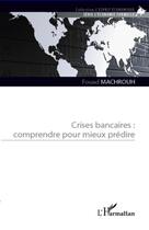 Couverture du livre « Crises bancaires ; comprendre pour mieux prédire » de Fouad Machrouh aux éditions L'harmattan