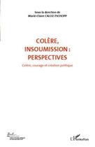 Couverture du livre « Colère, insoumission : perspectives t.7 ; colère, courage et création politique » de Marie-Claire Caloz-Tschopp aux éditions L'harmattan