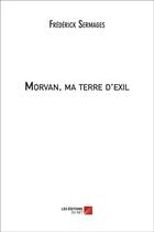Couverture du livre « Morvan, ma terre d'exil » de Sermages Frederick aux éditions Editions Du Net