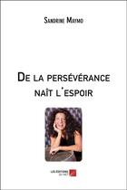 Couverture du livre « De la persévérance naît l'espoir » de Sandrine Maymo aux éditions Editions Du Net