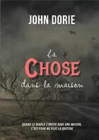 Couverture du livre « La chose dans la maison » de John Dorie aux éditions Books On Demand