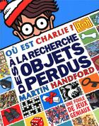 Couverture du livre « Où est Charlie ? ; à la recherche des objets perdus » de Martin Handford aux éditions Grund