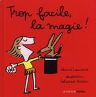 Couverture du livre « Trop facile, la magie ! » de Soledad Bravi et Claire Laurens aux éditions Actes Sud Junior