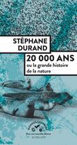 Couverture du livre « 20 000 ans ou la grande histoire de la nature » de Stephane Durand aux éditions Actes Sud