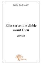 Couverture du livre « Elles servent le diable avant Dieu » de Keita Badra Aly aux éditions Edilivre