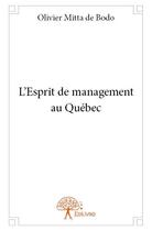 Couverture du livre « L'esprit de management au Québec » de Olivier Mitta De Bodo aux éditions Edilivre