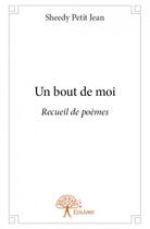 Couverture du livre « Un bout de moi ; recueil de poèmes » de Sheedy Petit Jean aux éditions Edilivre