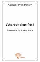 Couverture du livre « Césarisée deux fois ! » de Georgette Druet-Demasy aux éditions Edilivre