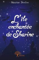 Couverture du livre « L'île enchantée de Sharine » de Sharine Boodoo aux éditions Edilivre