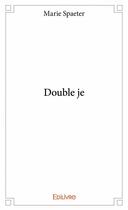 Couverture du livre « Double je » de Marie Spaeter aux éditions Edilivre