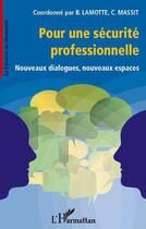 Couverture du livre « Pour une sécurité professionnelle ; nouveaux dialogues, nouveaux espaces » de B Lamotte et C Massit aux éditions Editions L'harmattan