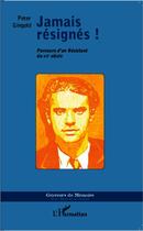 Couverture du livre « Jamais resignés ! parcours d'un résistant du XXe siècle » de Peter Gingold aux éditions L'harmattan