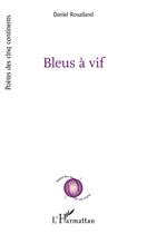 Couverture du livre « Bleus à vif » de Daniel Roualland aux éditions L'harmattan