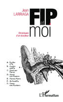 Couverture du livre « Fip et moi ; chroniques d'un écouteur » de Jean Larriaga aux éditions Editions L'harmattan