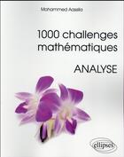 Couverture du livre « 1000 challenges mathematiques : analyse » de Mohammed Aassila aux éditions Ellipses