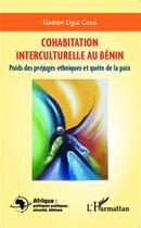 Couverture du livre « Cohabitation interculturelle au Bénin ; poids des préjuges ethniques et quête de paix » de Gaston Ogui aux éditions L'harmattan