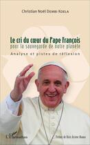 Couverture du livre « Le cri du coeur du Pape François pour la sauvegarde de notre planète : Analyse et pistes de réflexion » de Christian Noël Dembi Koela aux éditions L'harmattan