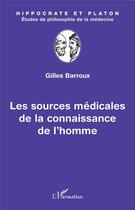 Couverture du livre « Les sources médicales de la connaisssance de l'homme » de Gilles Barroux aux éditions L'harmattan