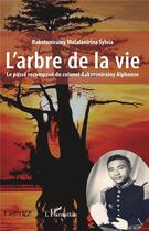 Couverture du livre « L'arbre de la vie ; le passé recomposé du colonel Rakotonirainy Alphonse » de Sylvia Rakotonirainy Malalanirina aux éditions L'harmattan