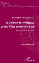 Couverture du livre « Sociologie des violences contre l'état au Burkina Faso ; question nationale et identités » de Boureima Ouedraogo aux éditions L'harmattan