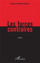 Couverture du livre « Les forces contraires » de Andree Philippot-Mathieu aux éditions L'harmattan