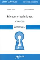 Couverture du livre « Sciences et techniques ; 1500-1789 ; documents » de Audrey Millet et Sebastien Pautet aux éditions Atlande Editions