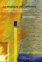 Couverture du livre « La musique de l'enfance ; chronique institutionnelle d'un pédopsychiatre » de Pierre Delion aux éditions Champ Social