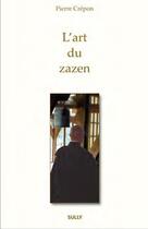 Couverture du livre « L'art du zazen » de Pierre Crepon aux éditions Sully