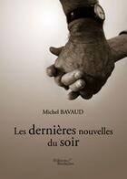 Couverture du livre « Les dernieres nouvelles du soir » de Michel Bavaud aux éditions Baudelaire