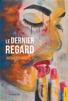 Couverture du livre « Le Dernier Regard » de Jacques Dominitz aux éditions Jets D'encre