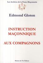 Couverture du livre « Instruction maçonnique aux compagnons » de Edmond Gloton aux éditions Maison De Vie