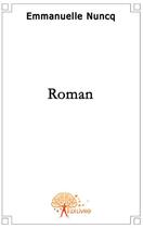Couverture du livre « Roman » de Emmanuelle Nuncq aux éditions Edilivre