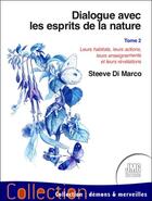 Couverture du livre « Dialogue avec les esprits de la nature Tome 2 : leurs habitats, leurs actions... » de Steeve Di Marco aux éditions Jmg
