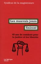 Couverture du livre « Les mauvais jours finiront ; 40 ans de combats pour la justice et les libertés » de  aux éditions Fabrique