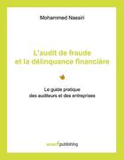 Couverture du livre « L'audit de fraude et la délinquance financière ; le guide pratique des auditeurs et des entreprises » de Mohammed Nassiri aux éditions Books On Demand