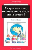 Couverture du livre « Ce que vous avez toujours voulu savoir sur le breton ! » de Lionel Buanic aux éditions Le Tout Sur Le Tout