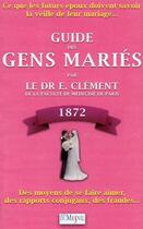 Couverture du livre « Le guide des gens mariés ; 1872 » de Clement Etienne aux éditions Editions Du Mesnil