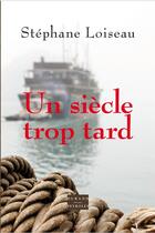 Couverture du livre « Un siècle trop tard » de Stephane Loiseau aux éditions Vent-des-lettres