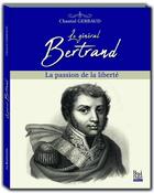 Couverture du livre « Le général Bertrand ; la passion de la liberté » de Chantal Gerbaud aux éditions La Bouinotte