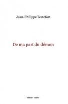 Couverture du livre « De ma part du démon » de Jean-Philippe Testefort aux éditions Unicite