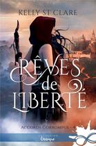 Couverture du livre « Les accords corrompus Tome 4 ; rêves de liberté » de Kelly St Clare aux éditions Collection Infinity