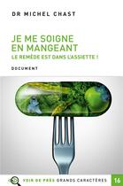 Couverture du livre « Je me soigne en mangeant ; le remède est dans l'assiette ! » de Michel Chast aux éditions Voir De Pres