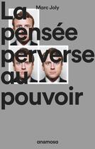 Couverture du livre « La pensée perverse au pouvoir » de Marc Joly aux éditions Anamosa