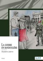 Couverture du livre « La guerre en bandoulière » de Ghyslaine Lalanne aux éditions Nombre 7