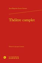 Couverture du livre « Théâtre complet » de Jean-Baptiste Gresset aux éditions Classiques Garnier