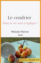 Couverture du livre « Le cendrier : dans la vie, tout s'explique ! » de Melodie Marine aux éditions Melodie D'o