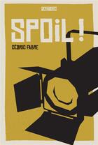 Couverture du livre « Spoil ! » de Cedric Fabre aux éditions Faction